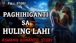 PAGHIHIGANTI SA HULING LAHI  Full Story  Aswang Romantic Story [upl. by Pessa609]