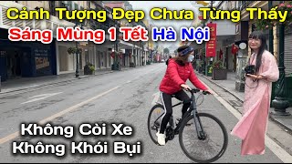 Cảnh Tượng Đẹp Nhất Hà Nội Sáng Mùng 1 Tết Không Xe Cộ Còi Inh Ỏi Không Khí Trong Lành Mát Dịu [upl. by Lawson]