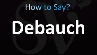 How to Pronounce Debauch [upl. by Armallas]