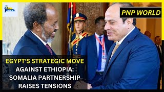 Egypt’s Strategic Move Against Ethiopia Somalia Partnership Raises Tensions [upl. by Yhtrod]