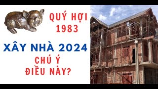 QUÝ HỢI 1983 LÀM NHÀ 2024 GIA CHỦ CẨN THẬN VẬN HẠN [upl. by Brag]