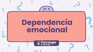 Dependencia emocional así se ve un amor dependiente  Psicología al Desnudo  T1 E6 [upl. by Blaze439]