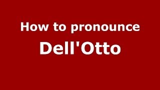 How to pronounce DellOtto ItalianItaly  PronounceNamescom [upl. by Nimzzaj]