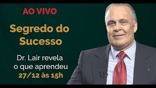 O Segredo do Sucesso Dr Lair revela o que aprendeu [upl. by Josefa]