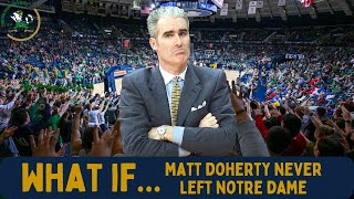 What If  Matt Doherty Never Left NotreDame Basketball [upl. by Esiuol367]