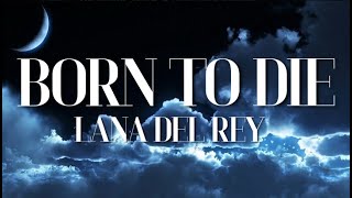 BORN TO DIE Lyrics  Lana Del Rey [upl. by Anitac980]