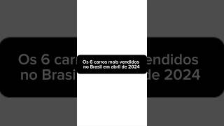 Os 6 carros mais vendidos no Brasil em abril de 2024 [upl. by Aihsirt]