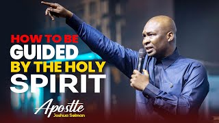 HOW TO BE GUIDED BY THE HOLY SPIRIT  APOSTLE JOSHUA SELMAN [upl. by Saduj]