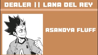 Dealer by Lana del reyNoya angstHaikyuu textAsanoya [upl. by Summers978]