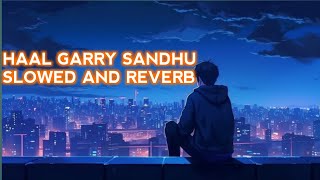 Haal Garry Sandhu Slow And Reverb  Ajw Music  Latest Punjabi Songs 2024 [upl. by Anatola531]