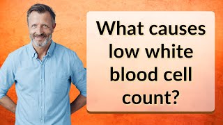 What causes low white blood cell count [upl. by Nerag]