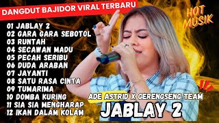 JABLAY 2 SANG PUTRI MALAM  ADE ASTRID FULL ALBUM BAJIDOR X GERENGSENG  VIRAL DI TIKTOK 2024 [upl. by Eidnyl]