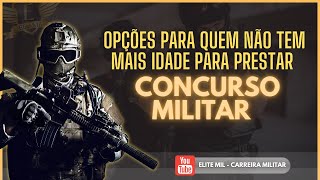 ABRA SUA MENTE  Opções para quem NÃO TEM MAIS IDADE para realizar concursos militares [upl. by Ralf399]