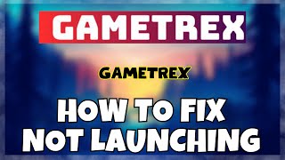 How to Fix GameTrex Not Launching Windows 10  11  2023 Fix [upl. by Adnopoz]