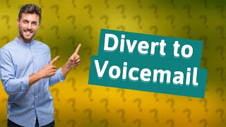 What does divert to voicemail mean [upl. by Cicenia]