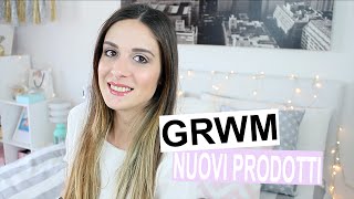 GRWM  Testiamo nuovi prodotti [upl. by Sugar]