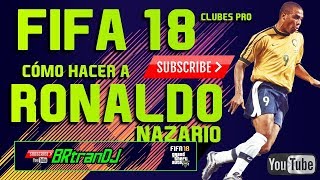 CÓMO HACER A RONALDO NAZARIO  FIFA 18 CLUBES PRO  HOW TO MAKE  LOOK A LIKE PRO CLUBS  BRtranDJ [upl. by Dopp]