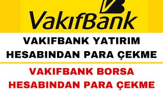 Vakıfbank Yatırım Hesabından Para Çekme  Vakıfbank Borsa Para Çekme [upl. by Ayatnahs]