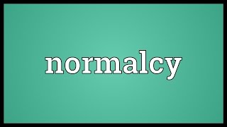 Normalcy Meaning [upl. by Teuton217]