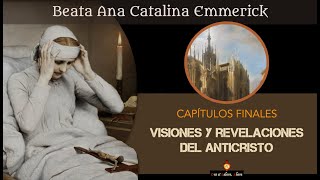 🔴 Parte final Visiones sobre el anticristo de la Beata Anna Catalina Emmerick Emmerich [upl. by Dnalon542]