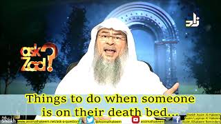 Things to do when someone is on their death bed Sheikh Assim Al Hakeem [upl. by Wan]