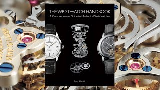 The Wristwatch Handbook A Comprehensive Guide to Mechanical Wristwatches Book Review [upl. by Quiteria]