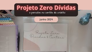 Atualização do Projeto Zero Dívidas e Parcelas no Cartão de crédito 💳 I Junho 2024 [upl. by Zoha]