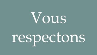 How to Pronounce Vous respectons We respect you Correctly in French [upl. by Reneta]