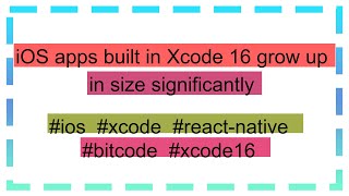 iOS apps built in Xcode 16 grow up in size significantly [upl. by Heisel]