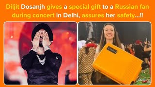 Diljit Dosanjh gives a special gift to a Russian fan during concert in Delhi assures her safety… [upl. by Nosredna]