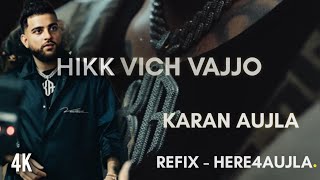 Hikk vich vajjo  Karan Aujla  Refix Version  Punjabi Song 2024 [upl. by Notsur]