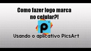 Como Fazer Logomarca com o Picsart Pelo Celular [upl. by Beeson]