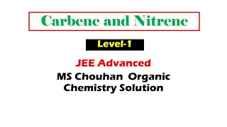 10 to 12  Carbene and Nitrene  JEE Advanced MS Chouhan Organic Chemistry Solution [upl. by Ayal346]