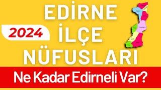 EDİRNE NÜFUSU 2024  Sıralı Edirne İlçe Nüfusları  Edirneliler En Çok Nerede Yaşıyor [upl. by Eltsyek571]