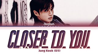 Jungkook 정국 Closer to You feat Major Lazer Lyrics [upl. by Mirabelle]