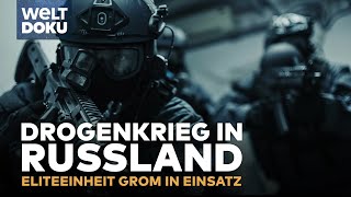 DROGENKRIEG IN RUSSLAND Eliteeinheit Grom  spektakuläre Einsätze amp knallharte Razzien DOKU Reup [upl. by Hump]