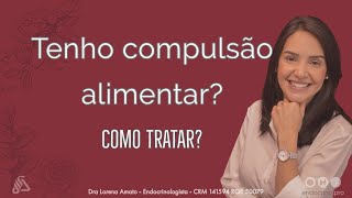 Tenho compulsão alimentar Como tratar [upl. by Nywra]