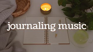 Journaling Music 🎵 Relaxing Playlist for Writing Reading Studying [upl. by Ackerley]