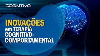 Inovações em Terapia Cognitivo Comportamental  TCC [upl. by Enitsenrae404]