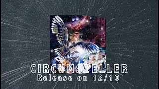 New Album Trailer quotCIRCUMSTELLERquot Release on Dec 10th [upl. by Alamak17]