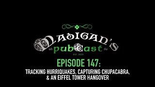 Madigans Pubcast Episode 147Tracking Hurriquakes Capturing Chupacabra amp An Eiffel Tower Hangover [upl. by Pentheas]