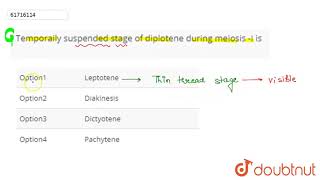 Temporaily suspended stage of diplotene during meiosis I is [upl. by Lawrenson]