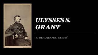 US Grant Symposium  quotUlysses S Grant A Photographic Historyquot by James Bultema [upl. by Keung917]