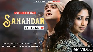 Samandar LYRICS  Jubin Nautiyal Shreya Ghoshal  Kis Kisko Pyaar Karoon  Tanishk Bagchi [upl. by Edmunda]