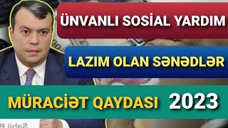 Ünvanlı Sosial Yardım Qaydalar ve Lazım Olan Senedler 2023 [upl. by Clippard]