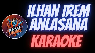 İlhan İrem  Anlasana Karaoke [upl. by Nnylasor]