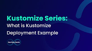 Kustomize  Kustomize Nedir ve İlk Deployment Örneği [upl. by Leupold272]