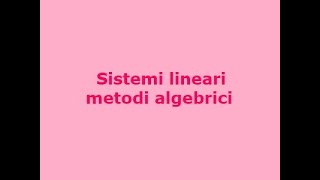 Sistemi lineari metodi algebrici [upl. by Kcirrez]