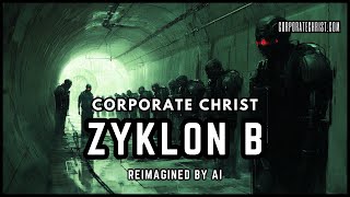 CORPORATE CHRIST  ZYKLON B REIMAGINED BY AI [upl. by Ferd]