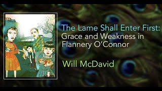 The Lame Shall Enter First Grace and Weakness in Flannery OConnor – Will McDavid [upl. by Nylg]